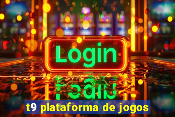 t9 plataforma de jogos